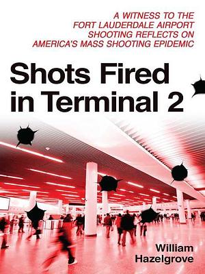 Shots Fired in Terminal 2 by William Hazelgrove