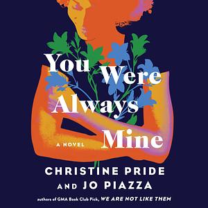 You Were Always Mine by Christine Pride, Jo Piazza