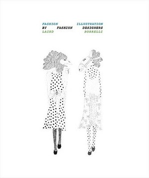 Fashion Illustration by Fashion Designers by Laird Borrelli