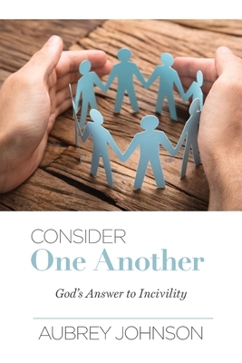 Consider One Another: God's Answer to Incivility by Aubrey Johnson