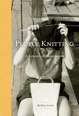 People Knitting: A Century of Photographs by Paige Ramey, Barbara Levine