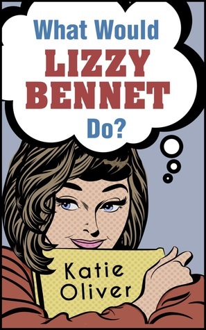 What Would Lizzy Bennet Do? by Katie Oliver