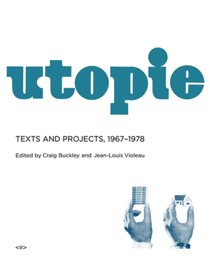 Utopie: Texts and Projects, 1967-1978 by 