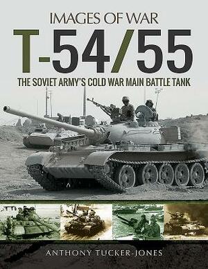 T-54/55: The Soviet Army's Cold War Main Battle Tank by Anthony Tucker-Jones