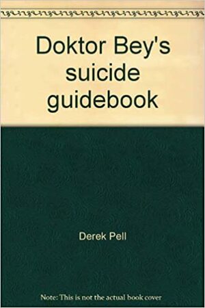 Doktor Bey's Suicide Guidebook by Derek Pell