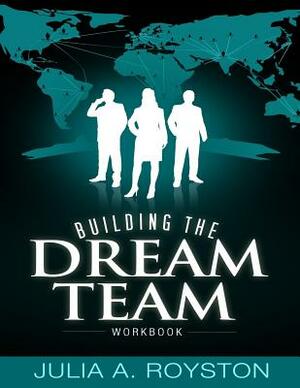 Building the Dream Team Workbook by Julia a. Royston