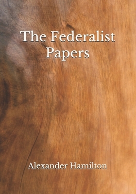 The Federalist Papers by John Jay, James Madison