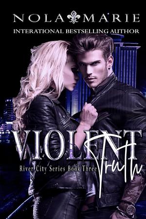 Violent Truth by Nola Marie