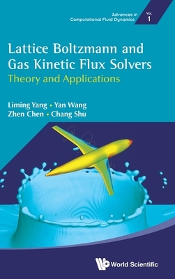 Lattice Boltzmann and Gas Kinetic Flux Solvers: Theory and Applications by Yan Wang, Liming Yang, Zhen Chen