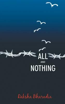 All and Nothing by Raksha Bharadia