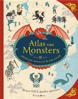 Atlas van Monsters. Mytische wezens uit de hele wereld by Stuart Hill, Sandra Lawrence