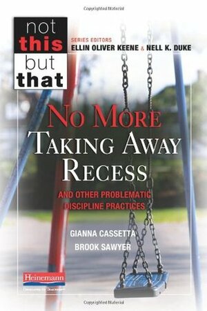 No More Taking Away Recess and Other Problematic Discipline Practices by Brook Sawyer, Gianna Cassetta