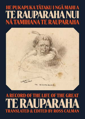 He Pukapuka Tataku I Nga Mahi a Te Rauparaha Nui / A Record of the Life of the Great Te Rauparaha by Tamihana Te Rauparaha