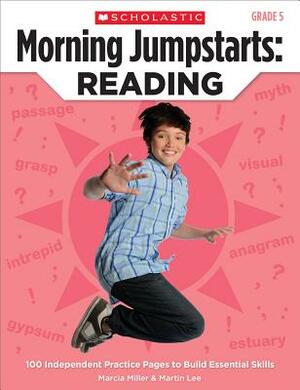 Morning Jumpstarts: Reading, Grade 5: 100 Independent Practice Pages to Build Essential Skills by Martin Lee, Marcia Miller