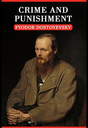 Crime and Punishment by Fyodor Dostoevsky