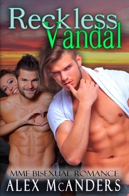 Reckless Vandal: MMF Bisexual Romance by Alex McAnders