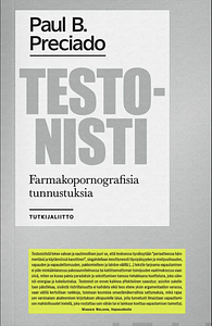 Testonisti. Farmakopornografisia tunnustuksia by Anna Nurminen, Paul B. Preciado