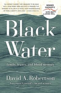 Black Water: Family, Legacy and Blood Memory by David A. Robertson