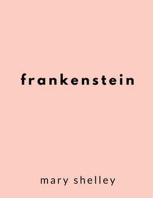 Frankenstein by Mary Shelley by Mary Shelley