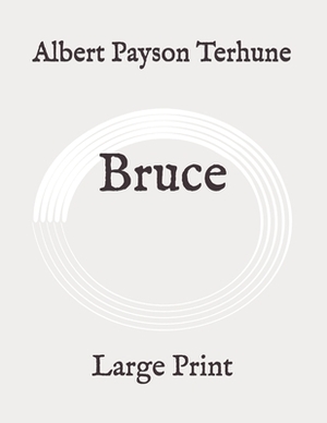 Bruce: Large Print by Albert Payson Terhune