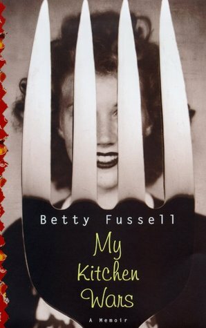 My Kitchen Wars by Betty Fussell