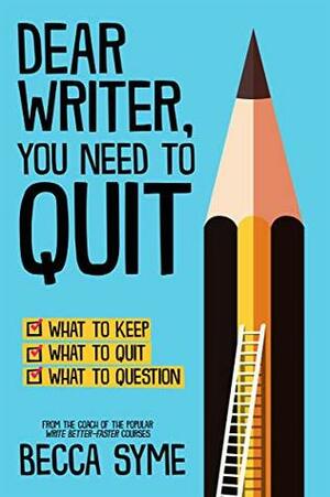 Dear Writer, You Need to Quit by Becca Syme
