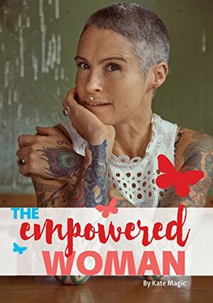 The Empowered Woman: A Holistic Guide to Understanding Your Hormones by Kate Magic