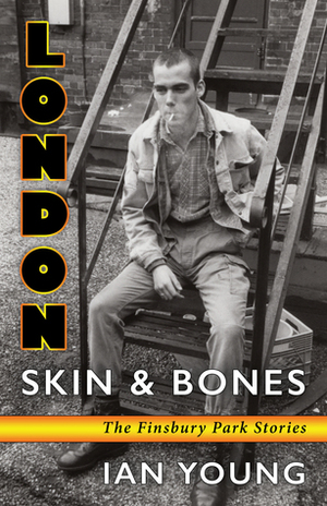 London SkinBones: The Finsbury Park Stories by Ian Young