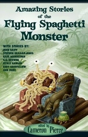 Amazing Stories of the Flying Spaghetti Monster by Cameron Pierce