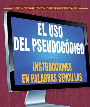 El USO del Pseudocodigo: Instrucciones En Palabras Sencillas (Using Pseudocode: Instructions in Plain English) by Jonathan Bard