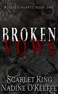 Broken Vows by Scarlet King, Nadine O'Keeffe