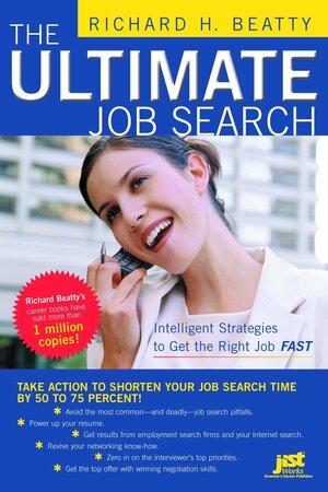 The Ultimate Job Search: Intelligent Strategies to Get the Right Job Fast by Richard H. Beatty