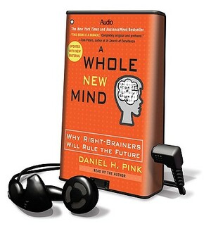 A Whole New Mind: Why Right-Brainers Will Rule the Future by Daniel H. Pink