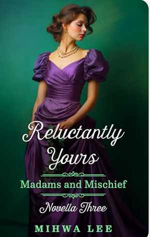 Reluctantly Yours  by Mihwa Lee