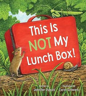 This is Not My Lunchbox by Carol Schwartz, Jennifer Dupuis