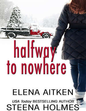 Halfway to Nowhere by Steena Holmes, Elena Aitken