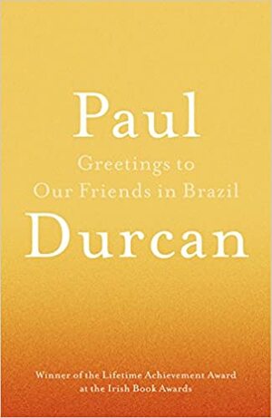 Greetings to Our Friends in Brazil by Paul Durcan
