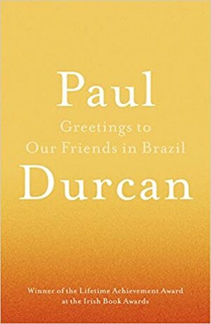 Greetings to Our Friends in Brazil by Paul Durcan