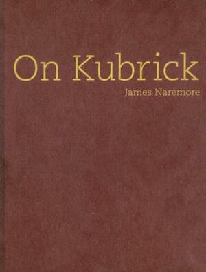 On Kubrick by James Naremore