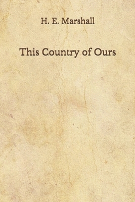 This Country of Ours: (Aberdeen Classics Collection) by H. E. Marshall