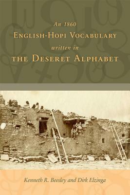 An 1860 English-Hopi Vocabulary Written in the Deseret Alphabet by Kenneth R. Beesley, Dirk Elzinga