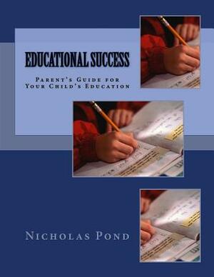 Educational Success: Parent's Guide for Your Child's Education by Nicholas Pond