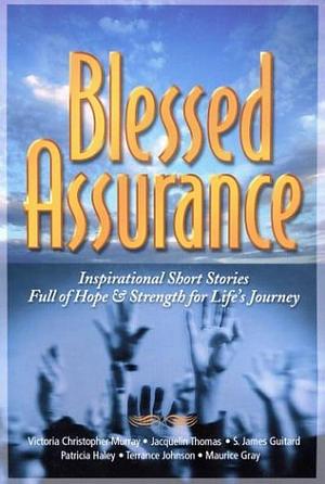 Blessed Assurance: Inspirational Short Stories Full of Hope and Stength for Life's Journey by S. James Guitard, Victoria Christopher Murray, Terrance Johnson