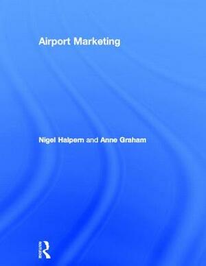 Airport Marketing by Anne Graham, Nigel Halpern