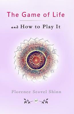 The Game of Life and How to Play It by Florence Scovel Shinn