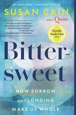 Bittersweet: How Sorrow and Longing Make Us Whole by Susan Cain