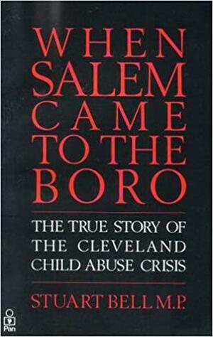 When Salem Came to the Boro: True Story of the Cleveland Child Abuse Case by Stuart Bell