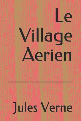 Le Village Aerien by Jules Verne