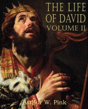 The Life of David Volume II by Arthur W. Pink