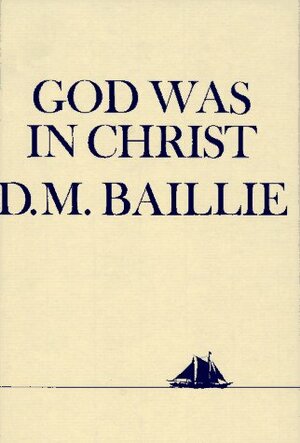 God Was in Christ by Donald M. Baillie